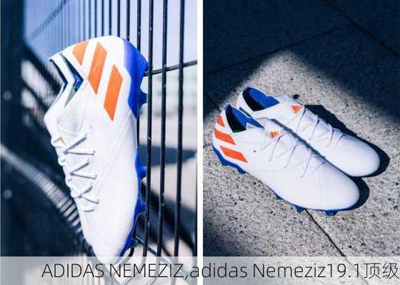 ADIDAS NEMEZIZ,adidas Nemeziz19.1顶级